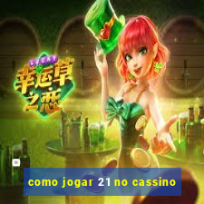 como jogar 21 no cassino