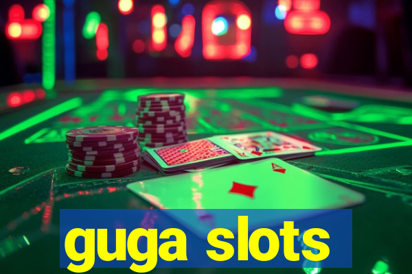 guga slots