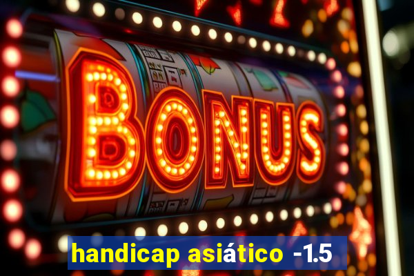 handicap asiático -1.5