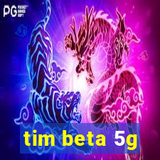 tim beta 5g