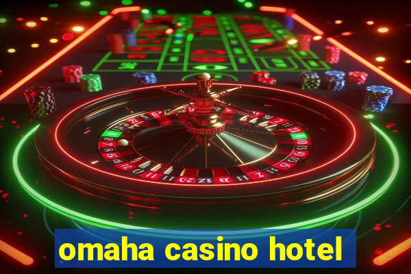 omaha casino hotel