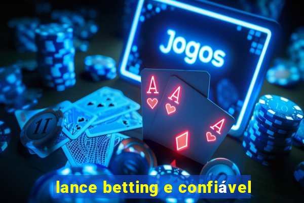 lance betting e confiável