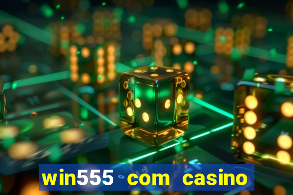 win555 com casino login download