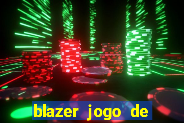 blazer jogo de ganhar dinheiro