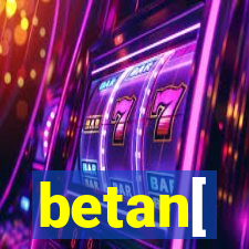 betan[