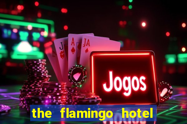 the flamingo hotel and casino