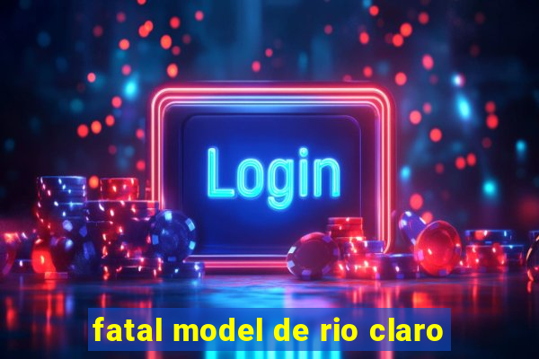 fatal model de rio claro