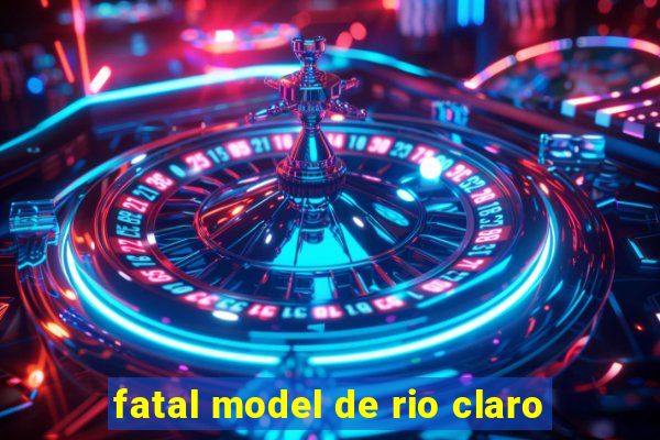 fatal model de rio claro