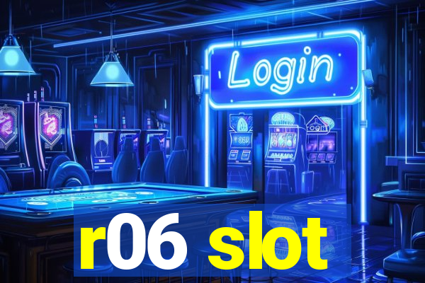 r06 slot