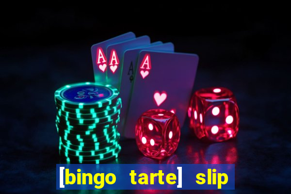 [bingo tarte] slip & stop