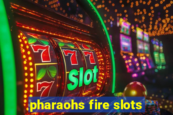 pharaohs fire slots