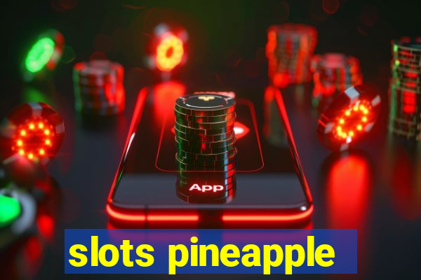 slots pineapple