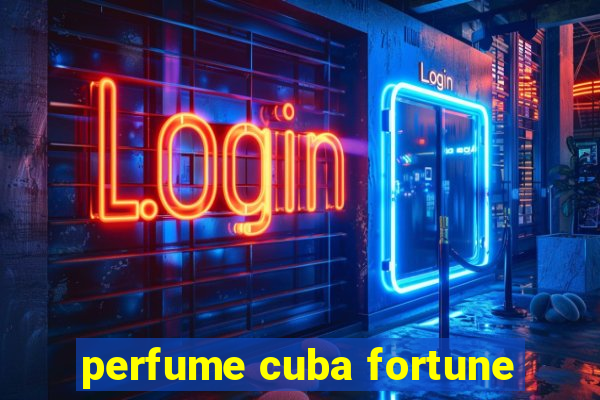 perfume cuba fortune