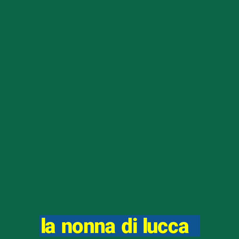 la nonna di lucca