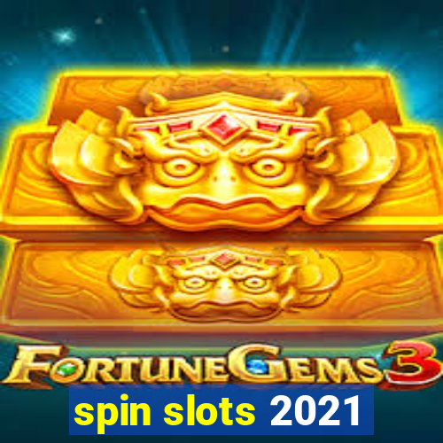 spin slots 2021