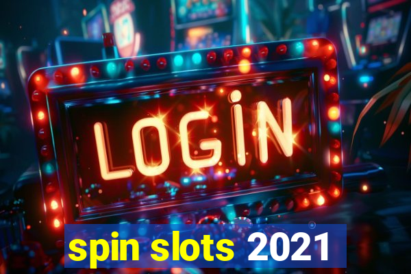 spin slots 2021