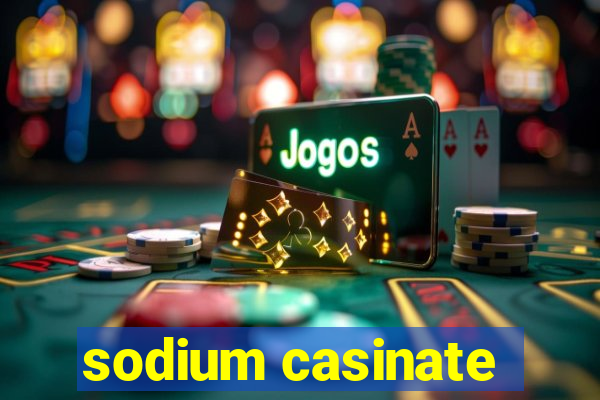 sodium casinate