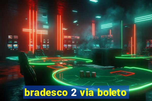 bradesco 2 via boleto