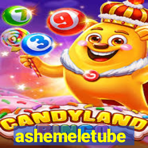 ashemeletube