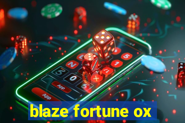 blaze fortune ox