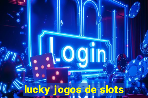 lucky jogos de slots