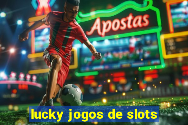 lucky jogos de slots