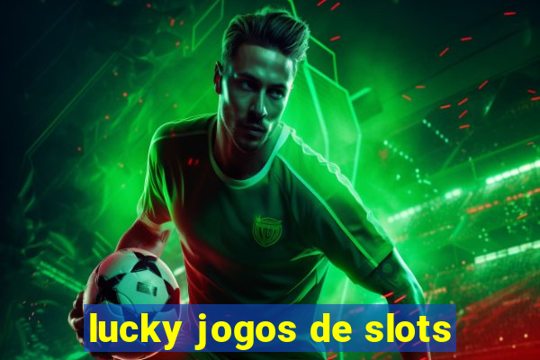 lucky jogos de slots