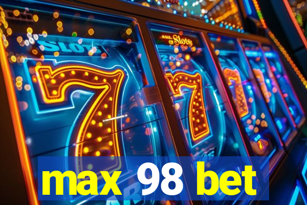 max 98 bet