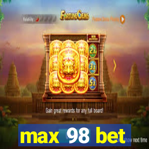 max 98 bet