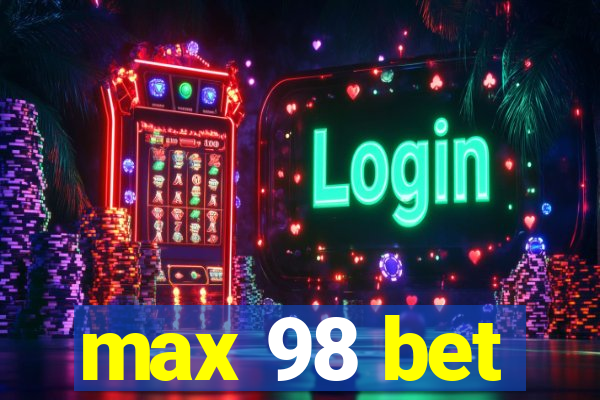 max 98 bet