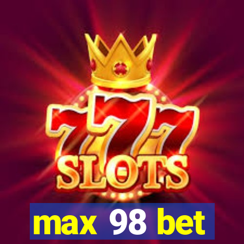 max 98 bet