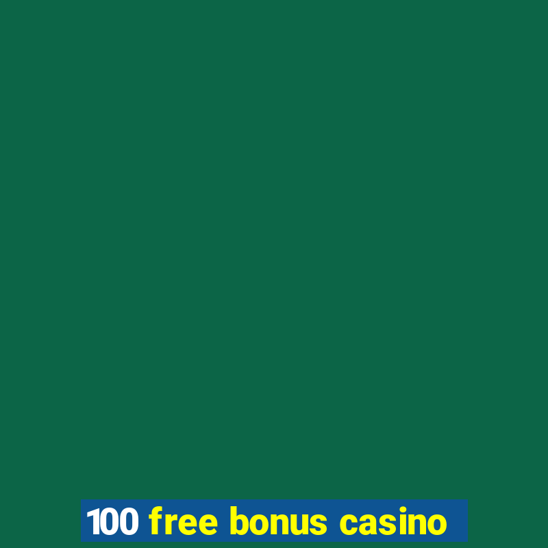 100 free bonus casino