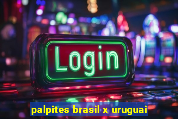 palpites brasil x uruguai