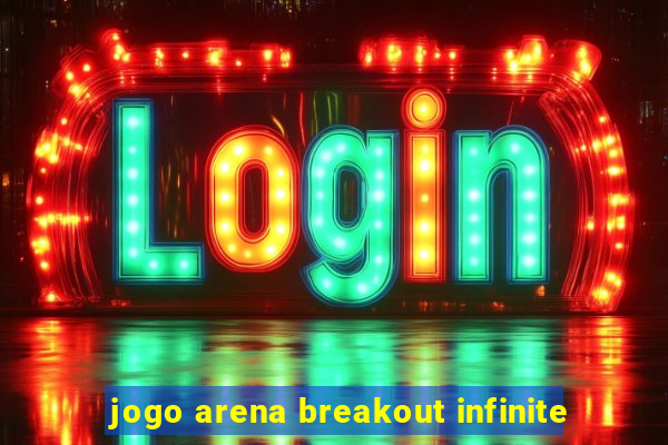 jogo arena breakout infinite