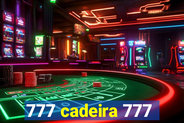 777 cadeira 777