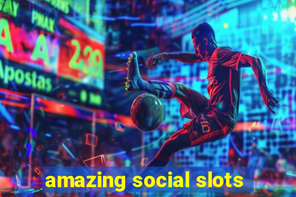 amazing social slots