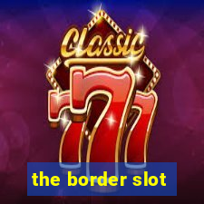 the border slot