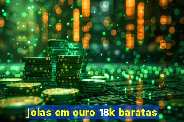 joias em ouro 18k baratas