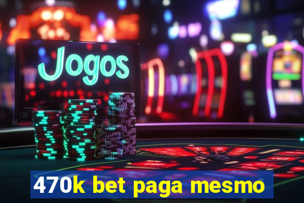 470k bet paga mesmo