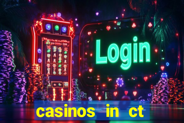 casinos in ct mohegan sun