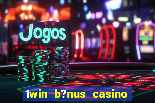 1win b?nus casino como usar