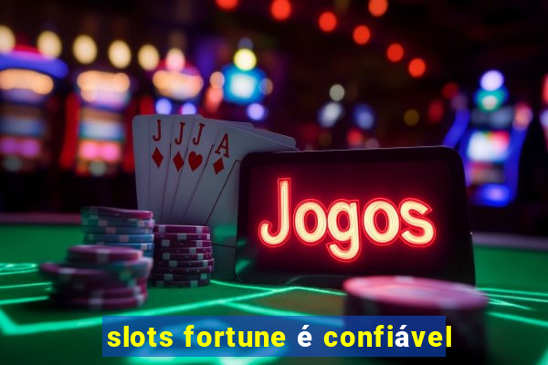 slots fortune é confiável