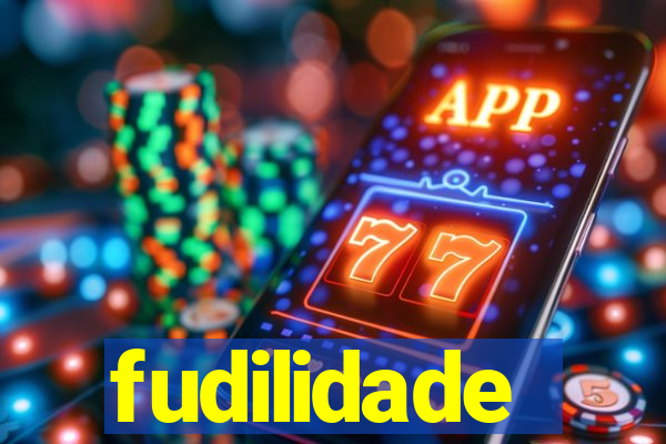 fudilidade