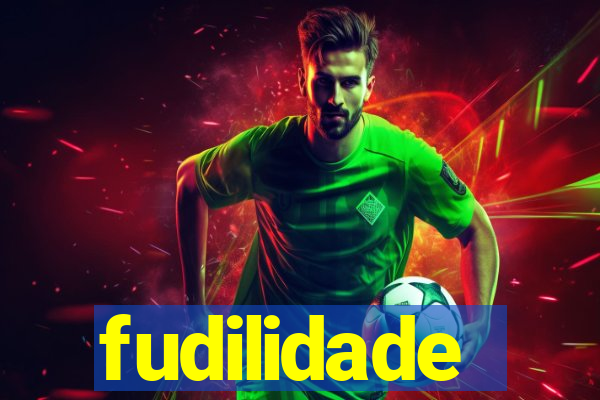 fudilidade