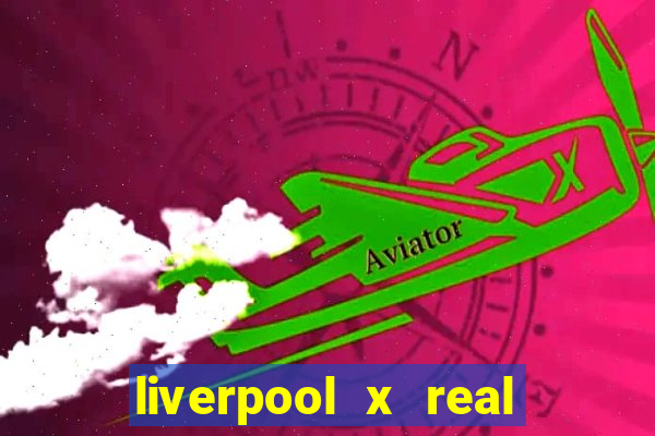 liverpool x real madrid futemax