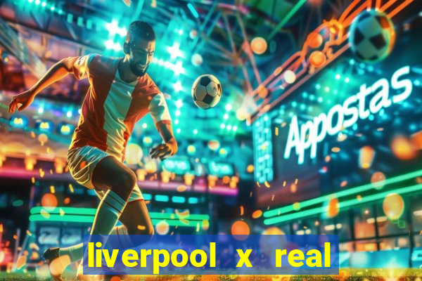 liverpool x real madrid futemax