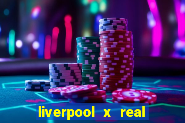 liverpool x real madrid futemax