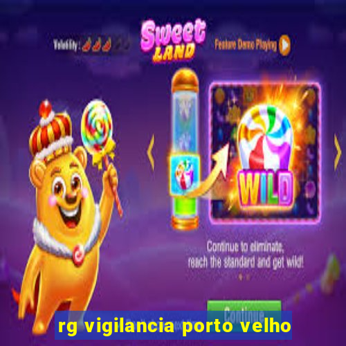 rg vigilancia porto velho