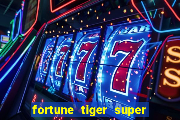 fortune tiger super mega ganho