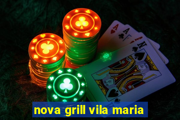 nova grill vila maria